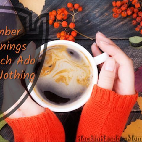 November Happenings and Much Ado About Nothing