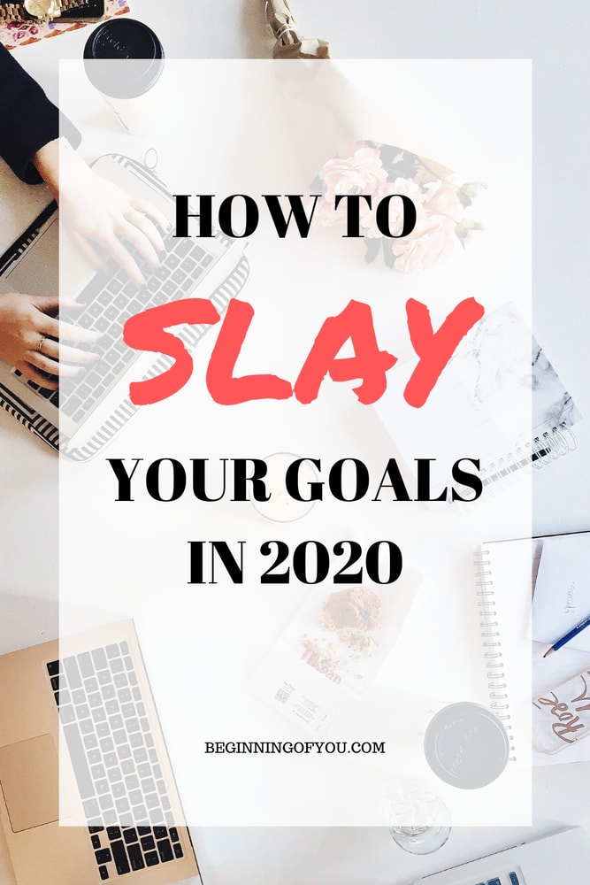 Tips On How To Slay Your Goals In 2020