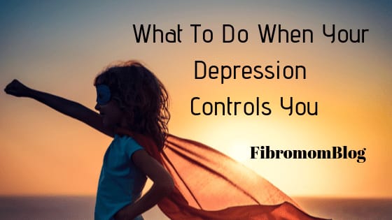 What To Do When Your Depression Controls You ~