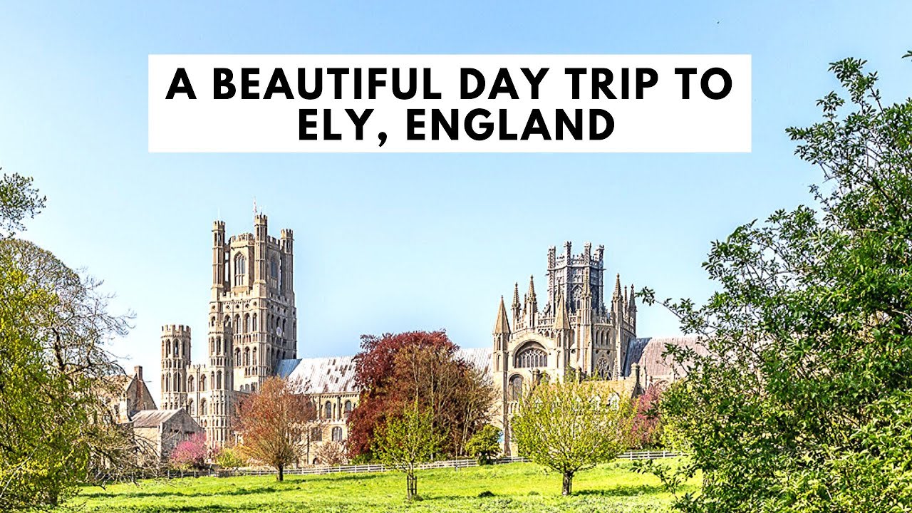 Beautiful Day Trip to Ely, England