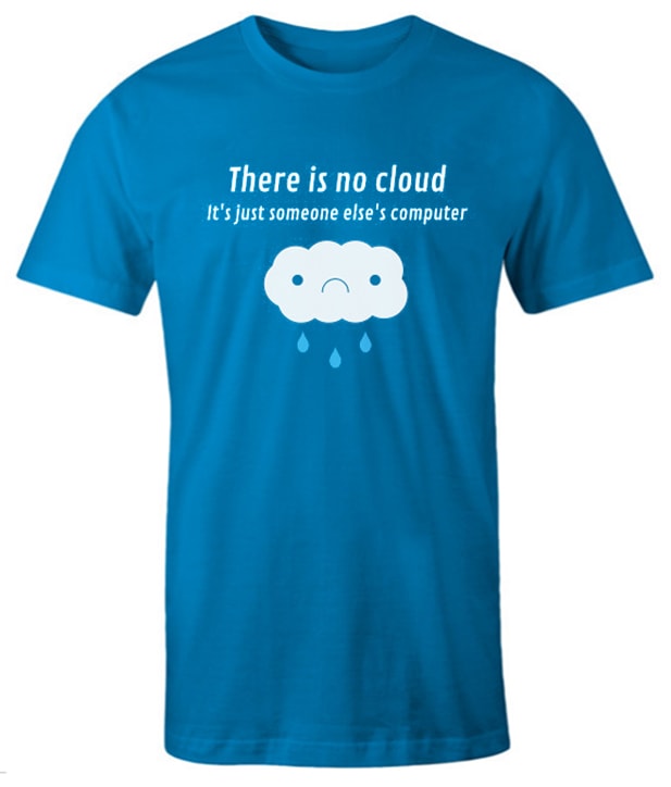 There is No Cloud - its just someone elses's computer impressive T Shirt