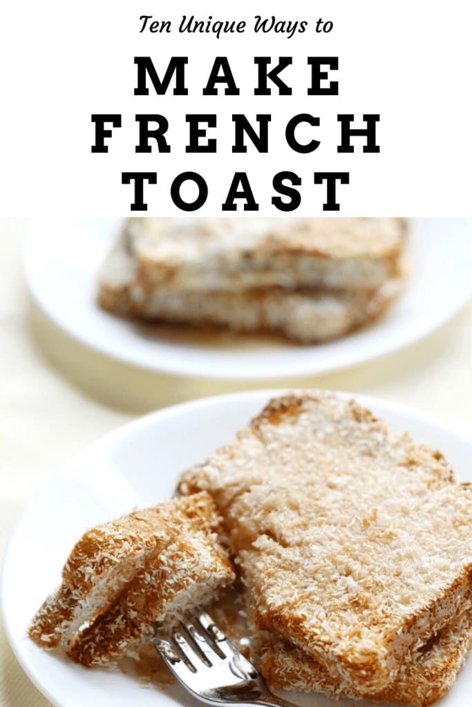 Ten Unique Ways to Make French Toast