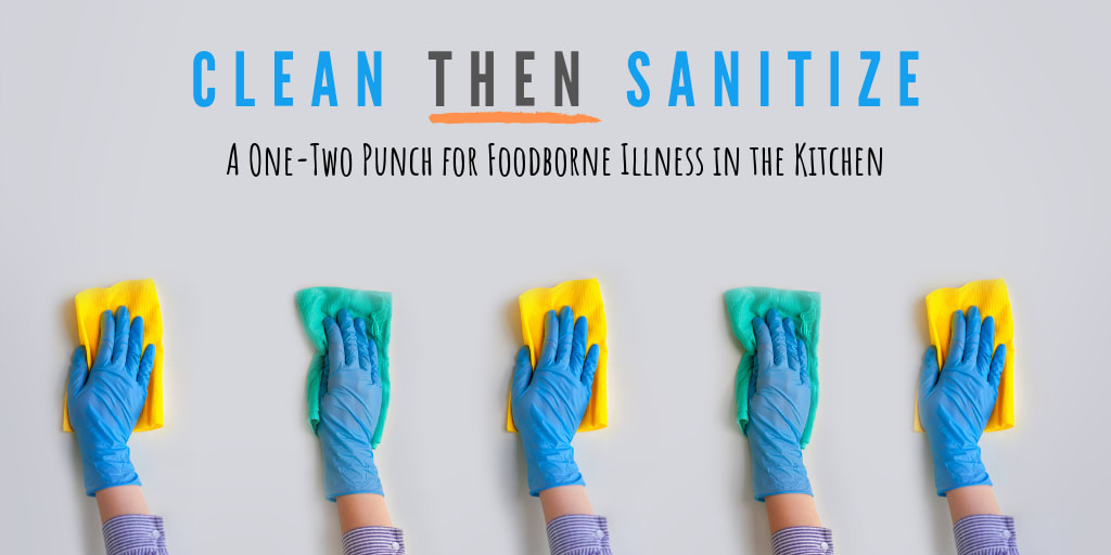 Clean THEN Sanitize: A One-Two Punch to Stop Foodborne Illness in the Kitchen