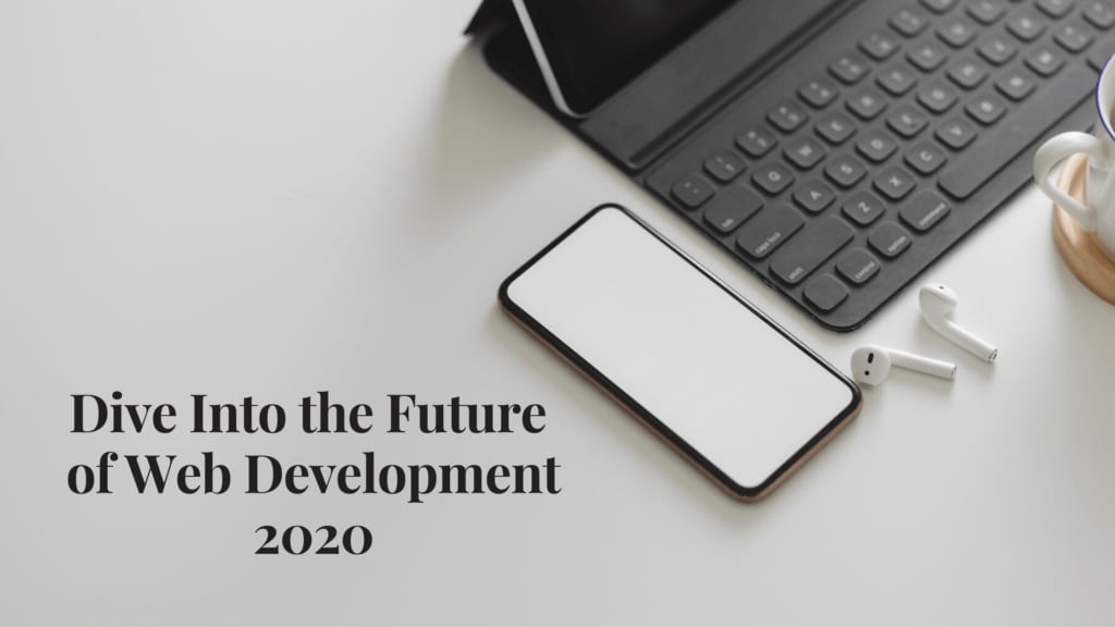 Dive Into the Future of Web Development 2020