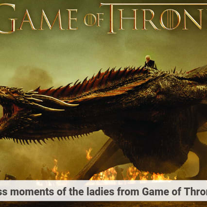 Badass moments of the ladies from Game of Thrones