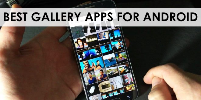 Best Gallery App for Android: Which Gallery Apps Should You Try? - appStalkers - All About Apps & Phones In One Place
