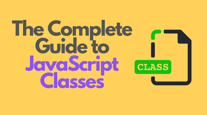 The Complete Guide to JavaScript Classes