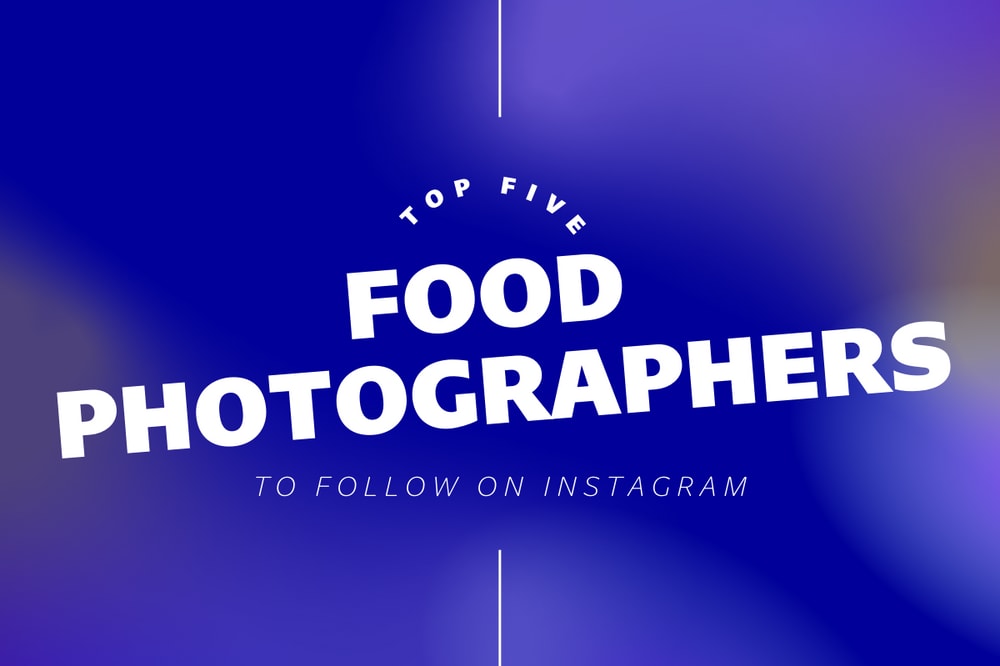 Top Five Food Photographers To Follow On Instagram