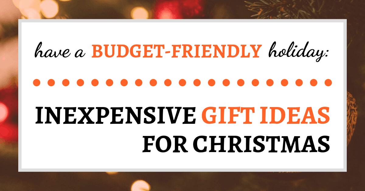 Have a Budget-Friendly Holiday: Inexpensive Gift Ideas for Christmas
