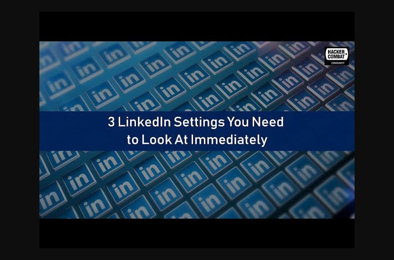 3 LinkedIn Settings You Need to Look At Immediately