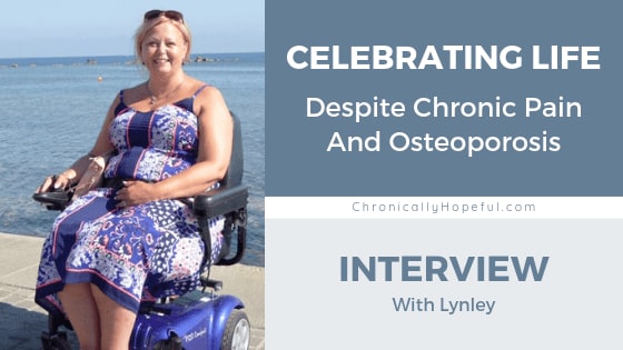Celebrating Life Despite Chronic Pain And Osteoporosis - A Day In The Life Of Lynley