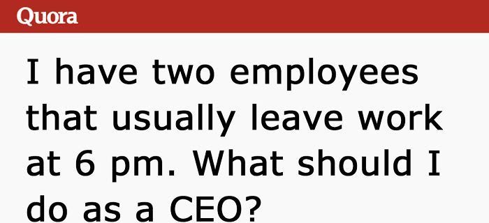 CEO Asks Internet How To Deal With Two Employees Who Constantly Leave Work At 6 PM, Gets Shut Down