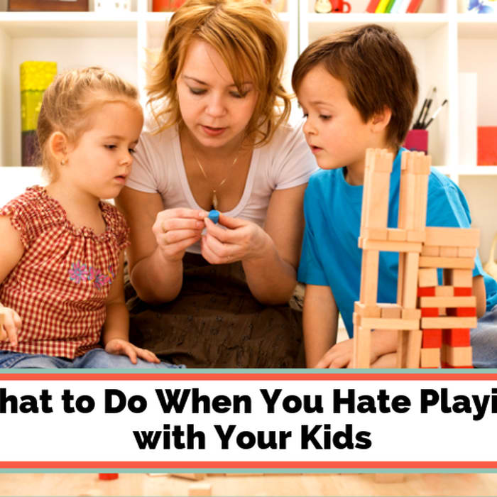 What to Do When You Hate Playing with Your Kids