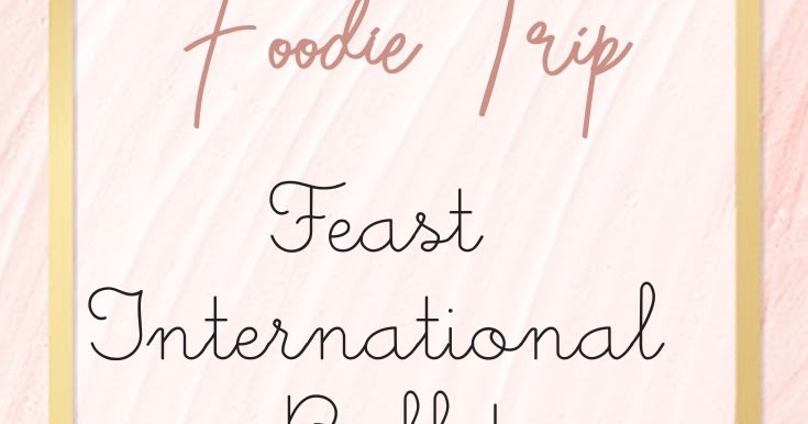 Foodie Trip: Feast International Buffet
