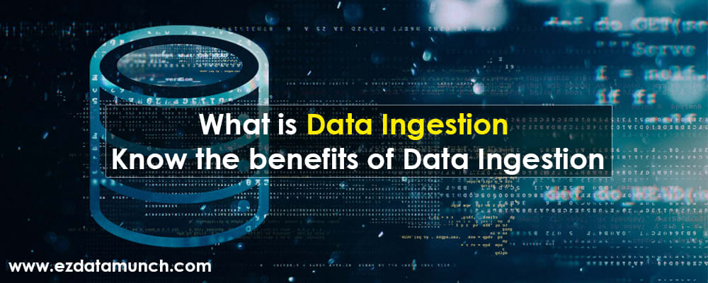 What is Data Ingestion? Know the benefits of Data Ingestion