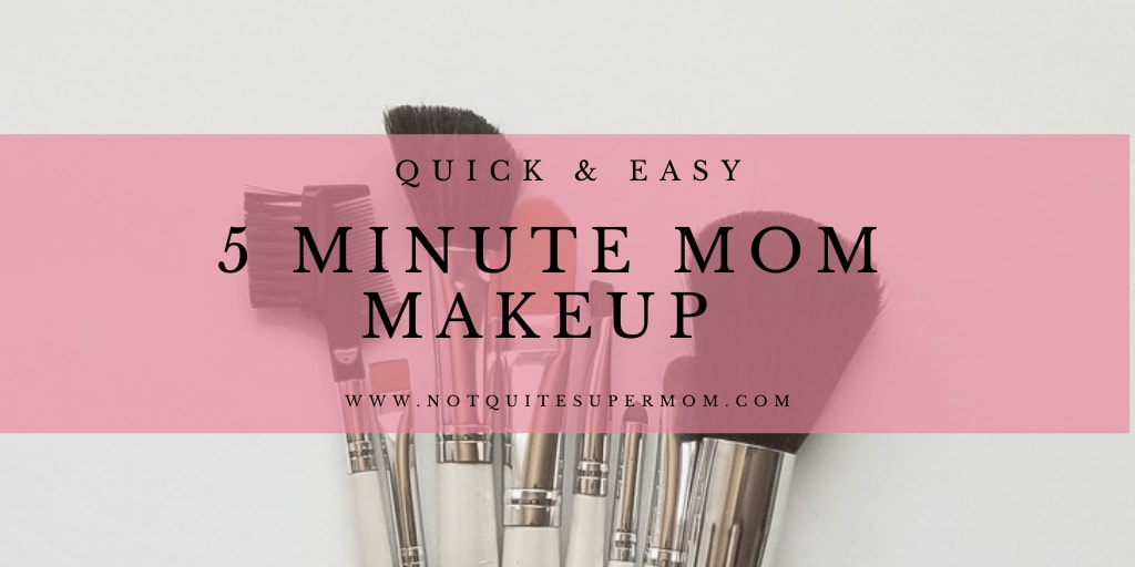 5 Minute Mom Makeup