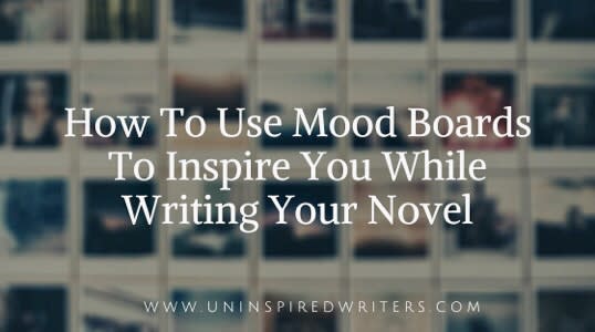 How To Use Mood Boards To Inspire You While Writing Your Novel