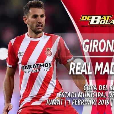 Prediksi Girona vs Real Madrid 1 Februari 2019 - Leg Kedua Perempat Final Copa del Rey 2018/19