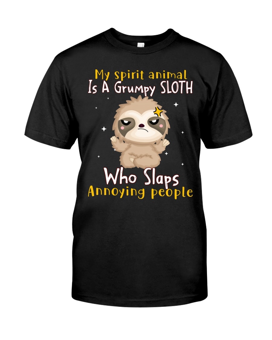 My Spirit Animal Is A Grumpy Sloth Who Slaps Annoying People Shirt