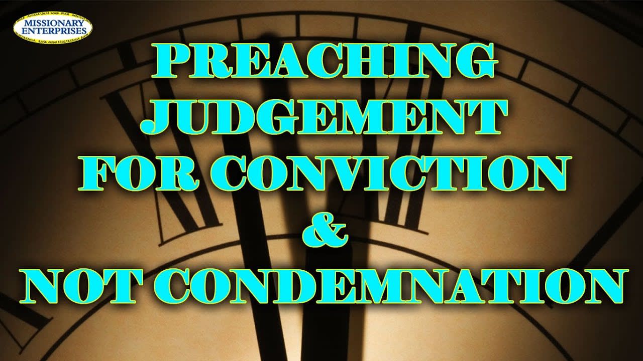 9 - Preaching Judgement for Conviction & not Condemnation
