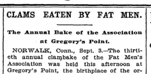 Today in 1896: The Fat Men's Association held its 30th annual clambake in Connecticut. The giant feast was followed by a 100-yard race.