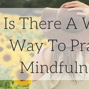 Is There a Right Way to Practice Mindfulness? – livingbreely