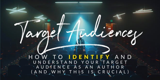How to Identify and Understand Your Target Audience as an Author (And Why This is Crucial)