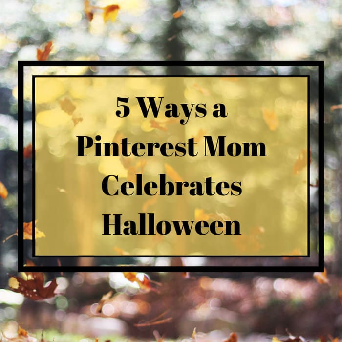 5 Ways a Pinterest mom celebrates Halloween