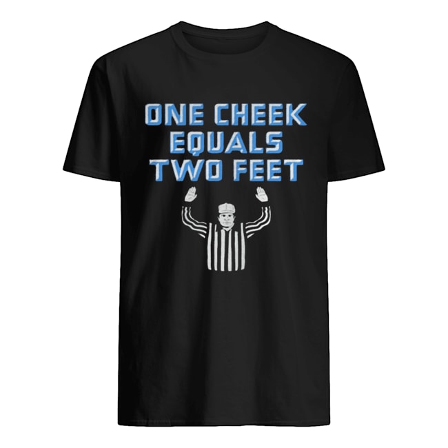One Cheek Equals Two Feet Shirt - Fashion Trending T-shirt Store