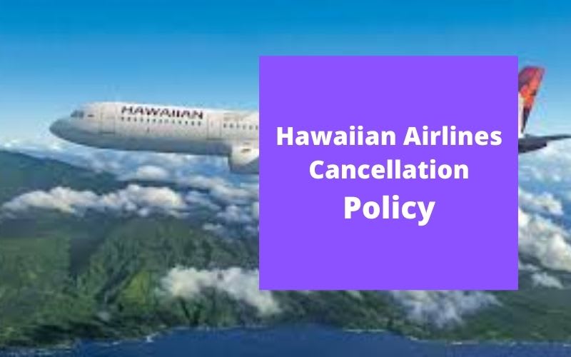 Hawaiian Airlines Cancellation Policy, 24 Hour Cancellation, Fee & Refund