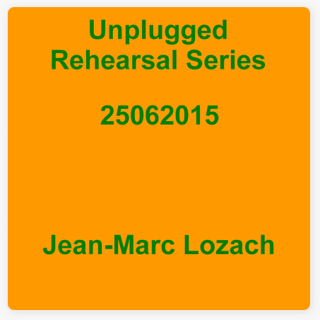‎Unplugged Rehearsal Series 25062015 - EP by Jean-Marc Lozach
