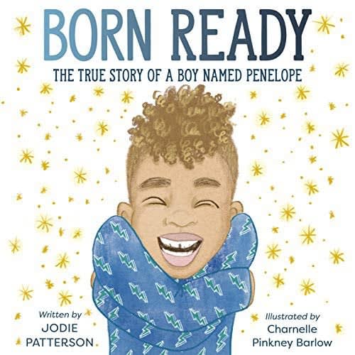Children's Book Review: Born Ready: The True Story of a Boy Named Penelope by Jodie Patterson, illus. by Charnelle Pinkney Barlow.