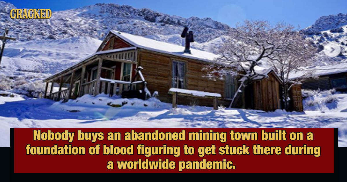Dude's Stuck In An Old, Potentially Haunted Mining Town