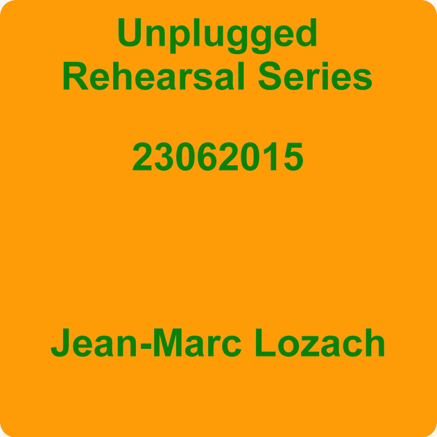 ‎Unplugged Rehearsal Series 23062015 - EP by Jean-Marc Lozach