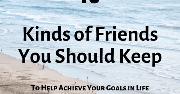 10 Kinds of Friends You Should Keep To Help Achieve Your Goals in Life