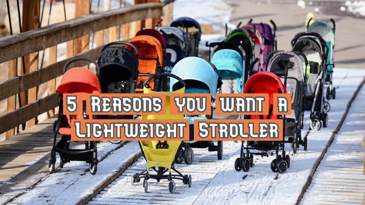 5 Reasons You Want A Lightweight Stroller 2020-Umbrella For Stroller