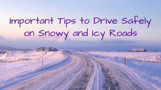 Important Tips to Drive Safely on Snowy and Icy Roads