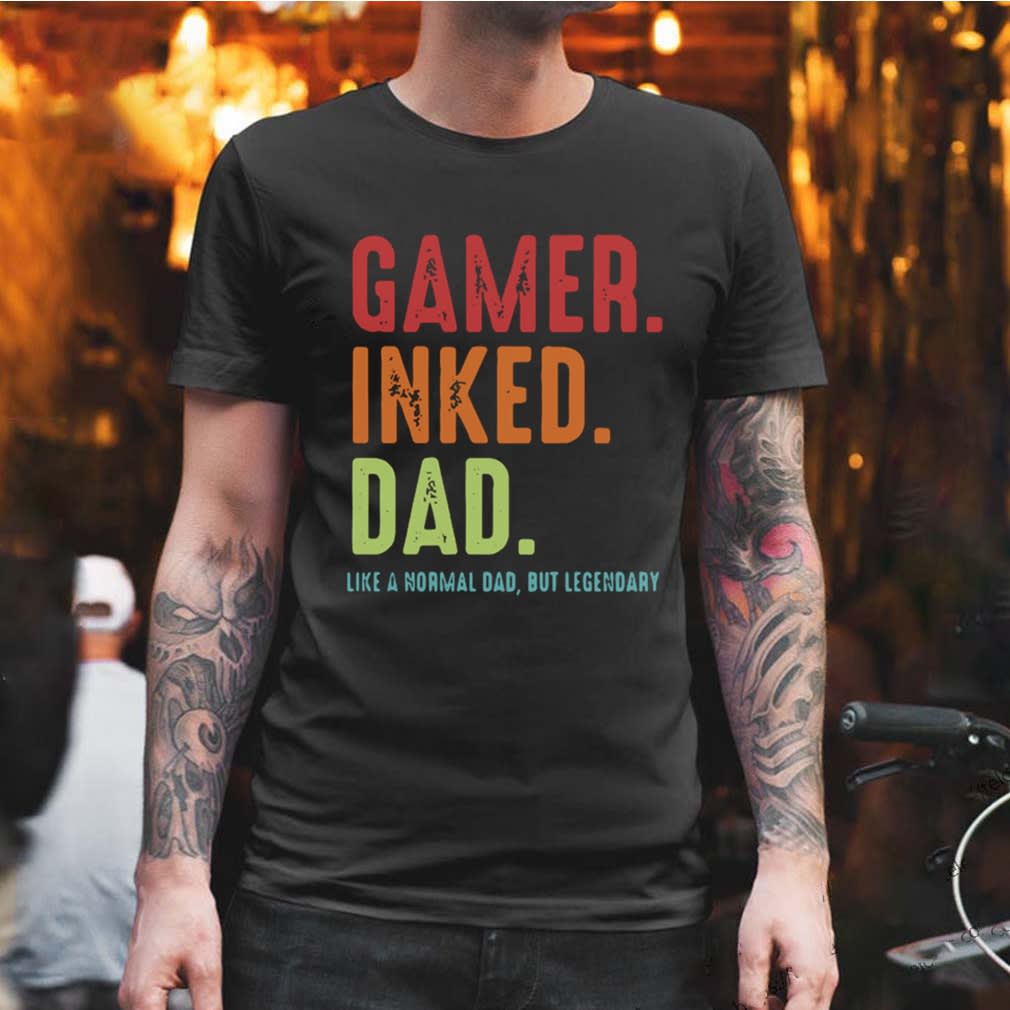 Gamer Inked Dad Like A Normal Dad But Legendary shirt Hoodie