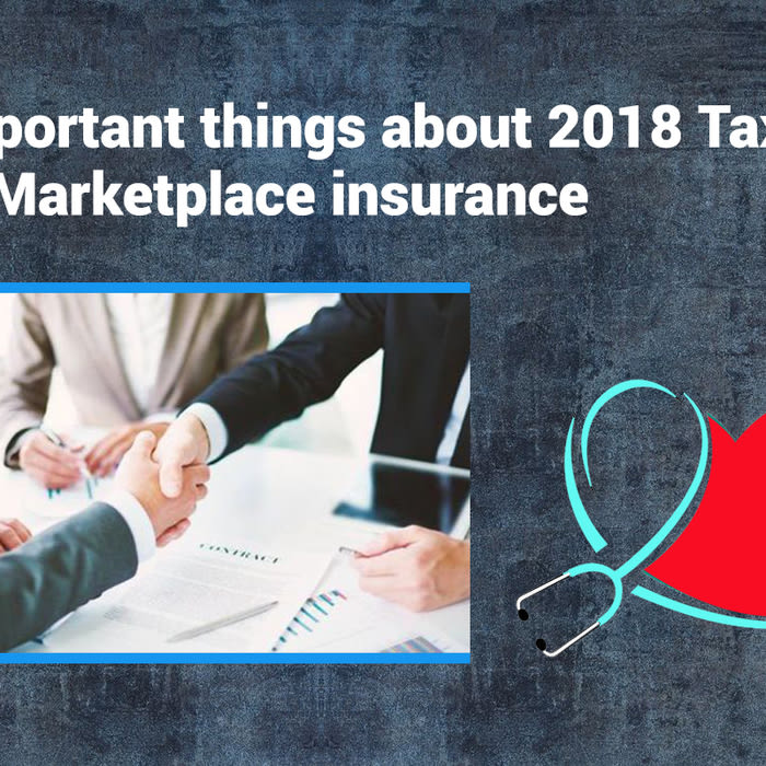 3 important things about 2018 Taxes and Marketplace insurance