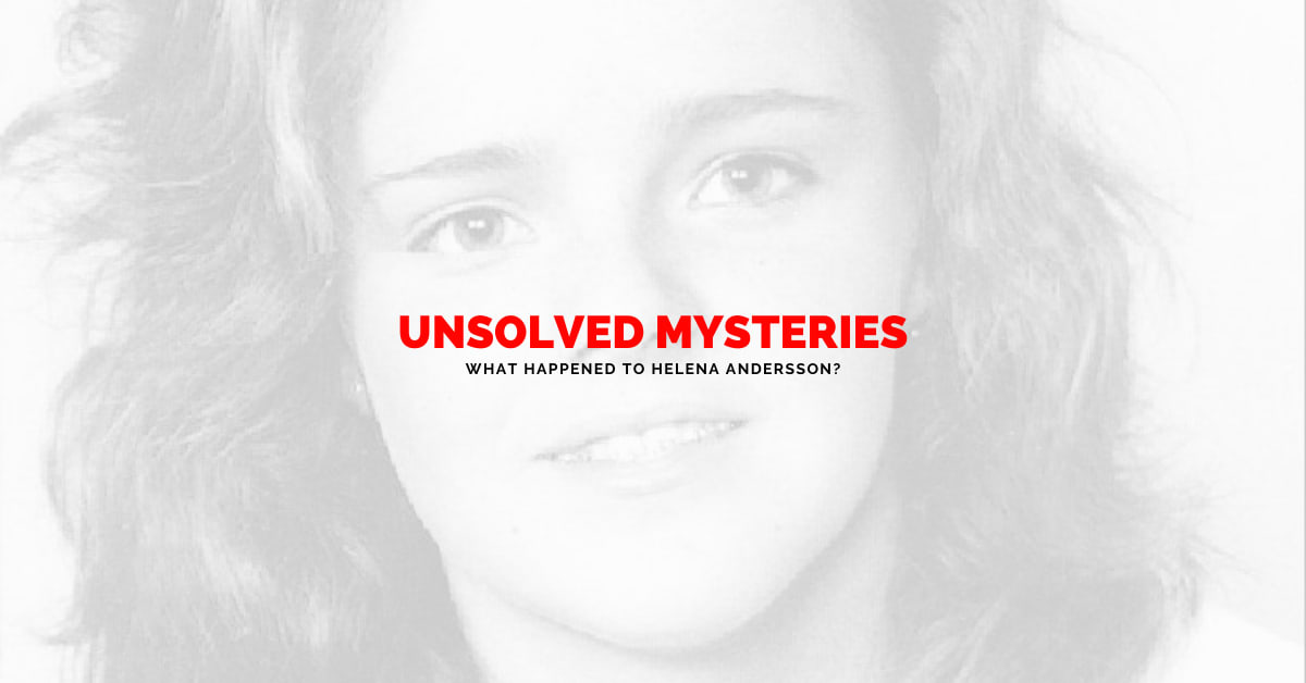 Unsolved Mysteries: What Happened to Helena Andersson?