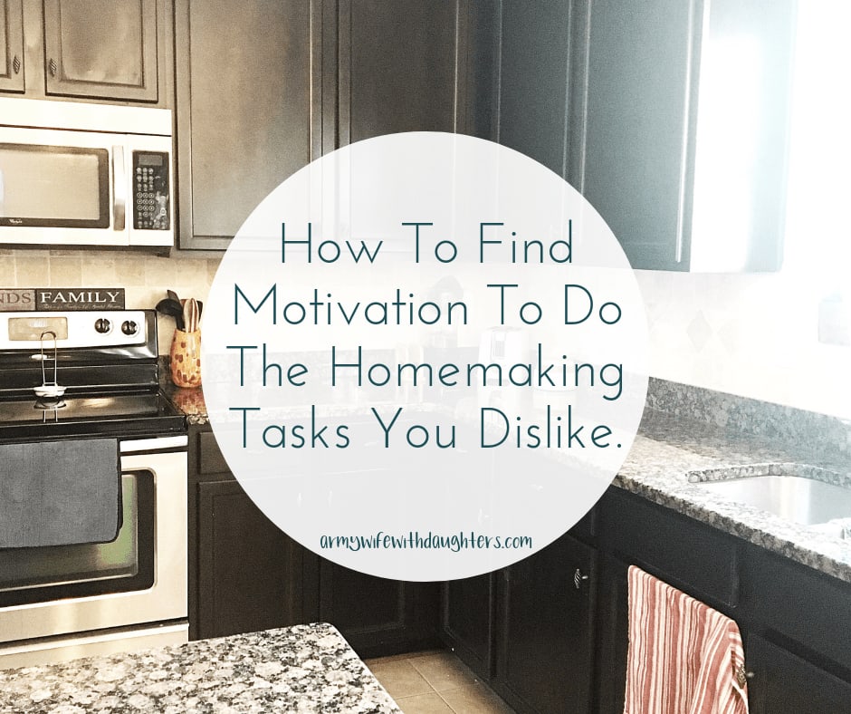How to find the motivation to do the homemaking tasks you dislike.
