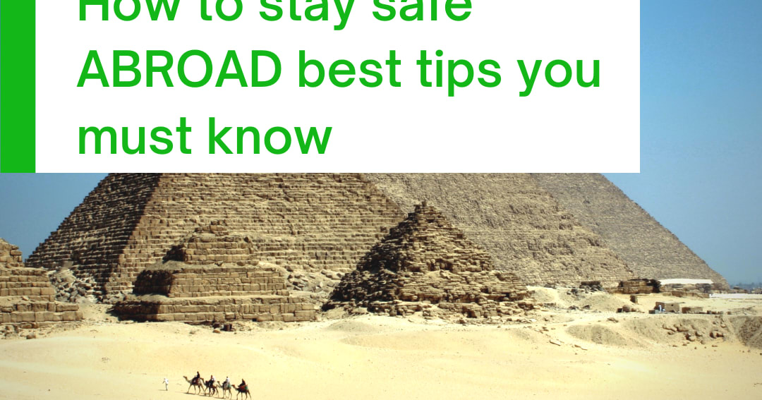 How to stay safe abroad tips you must know