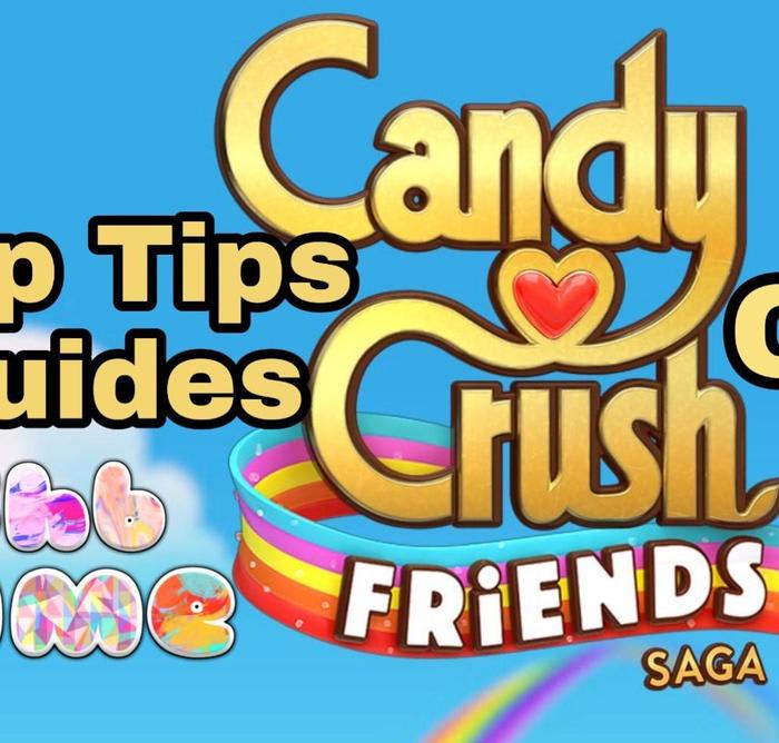 Candy Crush Friends Saga Cheats Top Tips Guide