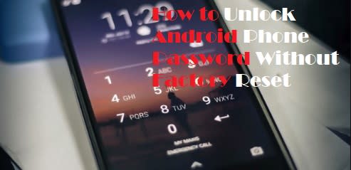How to Unlock Android Phone Password Without Factory Reset: Best Way