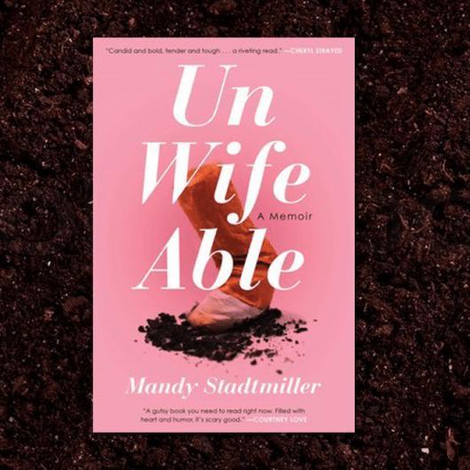 Unwifeable: A Memoir By Mandy Stadtmiller