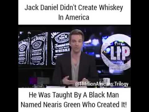 Jack Daniels was created by a BLACK MAN. PLEASE SUBSCRIBE