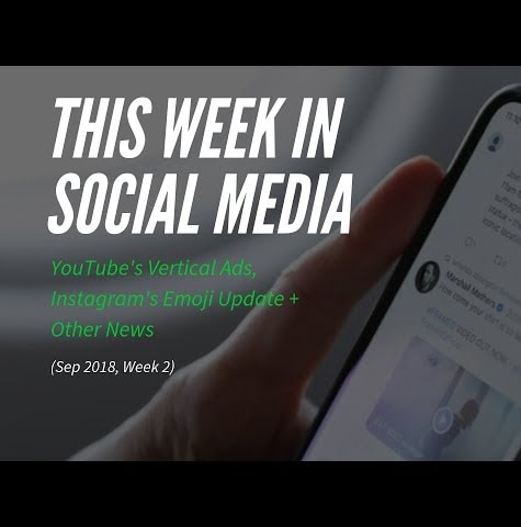 This Week in Social Media: YouTube's Vertical Ads + Other News [Sep 2018, Week 2]
