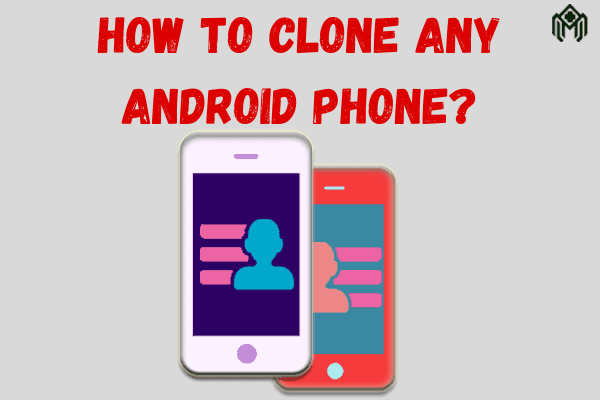 How To Clone Any Android Phone? - Phone Cloning