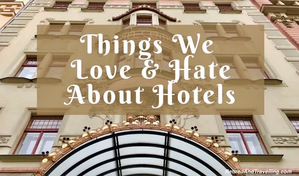 Things We Love And Hate About Hotels - Retired And Travelling