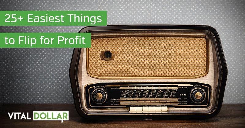 25+ Easiest Things to Flip for Profit